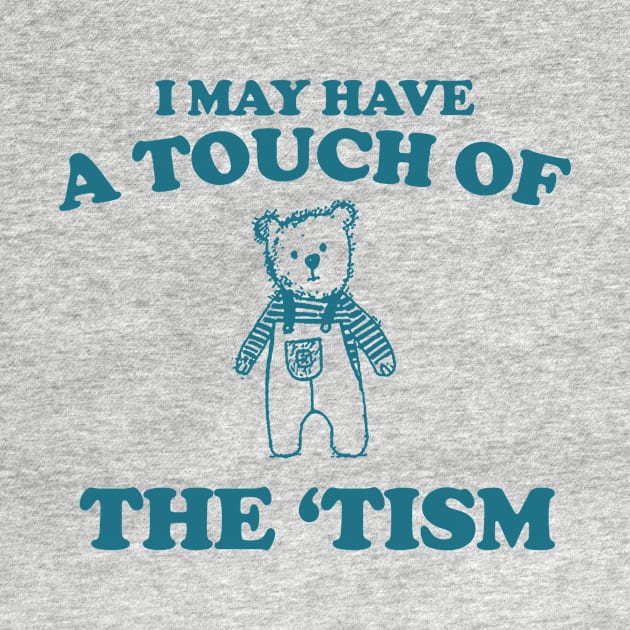 I May Have a Touch Of The Tism T Shirt, Retro Bear Cartoon, Vintage Cartoon Bear, Aesthetic T Shirt, Graphic T Shirt, Unisex by Y2KERA